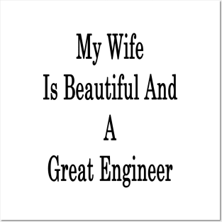 My Wife Is Beautiful And A Great Engineer Posters and Art